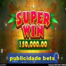 publicidade bets